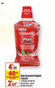 4.39  -40%  BEEMSE MATE  Extend Freshness  Colgate Plax ORIGINAL  Bain de bouche Original COLGATE Le flacon de 500 ml  Aules de 5,70€ 