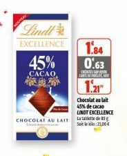 NOUVIRAL  Lindl  EXCELLENCE  45%  CACAO  201  1.84  0.63  CARTES  1.21  Chocolat au lait  45% de cacao LINDT EXCELLENCE  CHOCOLAT AU LAIT La tablette de 80 g  A  Soit le kila:23,00€ 