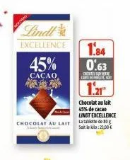 nouviral  lindl  excellence  45%  cacao  201  1.84  0.63  cartes  1.21  chocolat au lait  45% de cacao lindt excellence  chocolat au lait la tablette de 80 g  a  soit le kila:23,00€ 