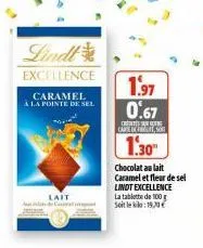 lindt  excellence  caramel  à la pointe de sel  lait cal  1.97 0.67  care exfoute, son  1.30  chocolat au lait caramel et fleur de sel lindt excellence la tablette de 100 g soit le klo:19,30€  