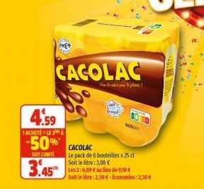 PME+  4.59  1ACHETE LEA  -50%  SOIT L'UNITÉ  CACOLAC  Tiher for ingiat gumer fu pdste ! 5  Wasse  CACOLAC  Le pack de 6 bouteilles x 25 cl Soit le litre : 3,06 €  3.45 Les 2: 6,89 € au lieu de 9,183 €