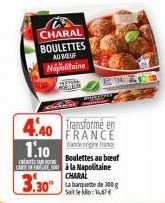 CHARAL BOULETTES AU BOUT Napolitaine  S  PE  4.40  Transformé en  Viandesign France  1.10  Boulettes au boeuf CAEDES à la Napolitaine  S  CHARAL  3.30" 300  Soit le klo:14,67 € 