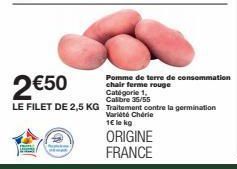 Pomme de terre de consommation chair ferme rouge  2€50  Catégorie 1, Calibre 35/55  LE FILET DE 2,5 KG Traitement contre la germination  Variété 1€ le kg  ORIGINE FRANCE 