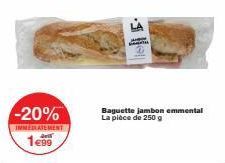 -20%  IMMEDIATEMENT  art  1€99  MO  Baguette jambon emmental La pièce de 250 g 