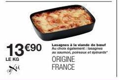 13 €90  LE KG  Lasagnes à la viande de bœuf Au choix également: lasagnes au saumon, poireaux et épinards"  ORIGINE FRANCE 