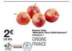 2€  le kg  monopro kalor  pomme gala "monoprix tous cultiv'acteurs" catégorie 1  origine  france 