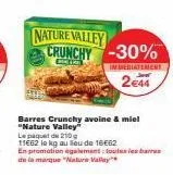 nature valley crunchy -30%  barres crunchy avoine & miel "nature valley le paquet de 210g  11662 le kg au lieu de 16€62  en promotion également toutes les barres de la marque nature vallay  immediatem
