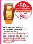 -50%  SUR LE 2 ARTICLE IMEDIATEMENT  2€14  LUNTE  Miel saveur douce et florale "Monoprix" Le flacon de 250 g 4627 les 2 au lieu de 5€70 SE54 le kg au lieu de 11640 Panachage possible avec tous les mes