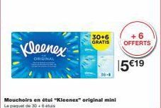 Kleenex  ORIGINAL  30+6 GRATIS  Mouchoirs en étui "Kleenex" original mini  Le paquet de 30+6átu  36-0  +6 OFFERTS  15 €19 