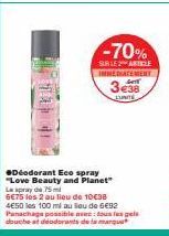 -70%  SUR LE ATLE INNEHATEMENT  3€38  LUNITE  ●Déodorant Eco spray "Love Beauty and Planet" Le spray de 75  6€75 les 2 au lieu de 10€38 4E50 les 100 ml au lieu de 6€92 Panachage possible avec tous les