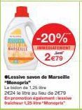 MARSEILLE  -20%  IMMEDIATEMENT  2€79  Lessive savon de Marseille "Monoprix Le bidon de 1,25 2E24 le libre au lieu de 2€79 En promotion également fraicheur 1,25"Monoprix 