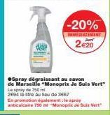 ●Spray dégraissant au savon  de Marseille "Monoprix Je Suis Vert"  Le spray de 750 m  2694 le litre au lieu de 3667  En promotion également le spray  anticalcaire 750 ml "Monoprix Je Suis Vert  -20%  