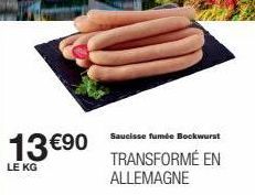 13 €90  LE KG  Saucisse fumée Bockwurst  TRANSFORMÉ EN ALLEMAGNE 