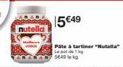 nutelld  15 €49  Pâte à tartiner "Nutella" La pot de 1 kg SE49 le kg 