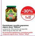 RETE  -30%  IMMEDIATEMENT  1€30  A daysanne  Le bocal de 185 g (poids tot 7603 le kg au sou de 10€  En promotion igalement:comichons petits croquants aigres-doux "g 