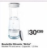 Bouteille filtrante "Brita" Modele Fl and serve-Capacit: 1,3  130 €99 