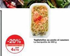 -20%  EDIATEMENT SHAV  4€79  Tagliatelles au pesto et saumon La barquette de 300 g 