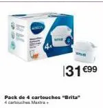 31 €99  pack de 4 cartouches "brita" 4 cartouches maxtra. 