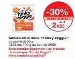 funky veggie  Sablés chili doux "Funky Veggie"  Le sachet de 90 g  2648 les 100 g au lou do 3€55 En promotion également les produits de la marque "Funky Vegg (hors produits smackingj  -30%  IMMEDIATEM