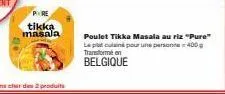 pore tikka masala  poulet tikka masala au riz "pure" le plan pour une persone 400g transforme en  belgique 