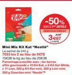 Mini  Le sachet de 240g  7633 les 2 au lieu de 9€78  Mix Kit Kat "Nestle"  -50%  SUR LE ARTICLE IMMEDIATEMENT 3e67  LUNS  15€28 le kg au lieu de 20€38 Panachage possible avec les barres offre gourmand