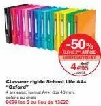 classeur rigide school life a4+ "oxford"  4an  coloris au choix  990 les 2 au lieu de 13€20  -50%  burle article immediatement  4€95  linge  format a4+, dos 40 mm, 