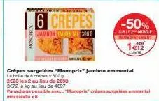 monopri  pokeywwwww.  6 crepes  jambon immental 300  -50%  sale 2 article immediatement all  1€12 cumite  crêpes surgelées "monoprix" jambon emmental  la boite de  crép300  2623 les 2 au lieu de 2€98 