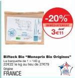Bifteck Bio "Monoprix Bio Origines" La banquette de 1-140  22€22 le kg au lieu de 27€79 Origine  FRANCE  -20%  IMMEDIATEMENT  3e11 