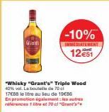 Grants  "Whisky "Grant's Triple Wood 40% vol. La bouteille de 70 cl 17€88 le litre au lieu de 19€86 En promotion également les autres references 1 litre et 70 "Grant's  -10%  IMMEDIATEMENT  12€51 