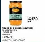 poissons  france  au rayon libre-service  soupe de poissons sauvages  la boca de 780  7405 lekg  élabore en  15 €50 
