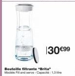 Bouteille filtrante "Brita" Modele Fl and serve-Capacit: 1,3  130 €99 