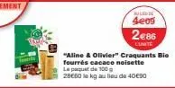 frank  "aline & olivier" craquants bio fourrés cacaco noisette le paquet de 100 g  28e60 le kg au lieu de 40€90  mur  4209 2€86  lunite 
