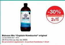 Boisson Bio "Captain Kombucha" original La bouteille de 1 re  2€79 le litre au lieu de 3€99  En promotion également de parfum framboise 1 tre  CAPTAIN COMBUCAN  -30%  IMMEDIATEMENT  2€79 