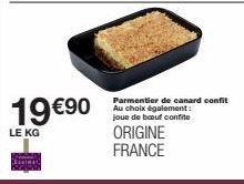 19 €90  LE KG  Parmentier de canard confit Au choix également: joue de bœuf confite  ORIGINE FRANCE 