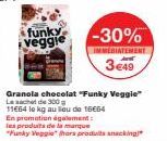 funky veggie  -30%  Granola chocolat "Funky Veggie" Laachet de 300g  11664 le kg au lieu de 16€654  EMENT  En promotion également:  les produits de la marque  "Funky Veggie" (hors produits snacking  3