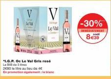 LPT  V  letal  V  H  Le Val  1.Q.P. Oc Le Val Gris rosé  Le BIB de 3 stres  2680 le litre au lieu de 4€  En promotion également le blanc  V  -30%  INMEDIATEMENT 8€39  Hel 