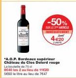 *A.O.P. Bordeaux supérieur Château du Clos Delord rouge  -50%  SUR LE ARTICLE INMEDIATEMENT  4€20  EUNITE  La bout de 75 dl 8€40 les 2 au lieu de 11€20 5E60 le litre au lieu de 7€47 