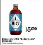 o  bio  15 €99  sirop concentré "sodastream" limonade  sirop d'origine biologique 