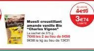 muesli croustillant amande vanille bio "charles vignon le sachet de 375 g 7648 les 2 au lieu de 998 9e98 le kg au lieu de 13€31  allde  4e99  3€74  lunite 