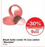 -30%  IMMEDIATEMENT  1  9€09  Blush boite ronde 74 rose ambré "Bourjois"  2.59 