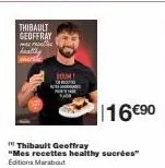 thibault geoffray  s  healthy mende  boun  116 €⁹0  thibault geoffray  "mes recettes healthy sucrées" editions marabout 