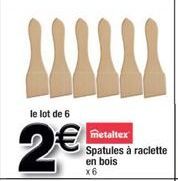 www  le lot de 6  2€  metaltex Spatules à raclette en bois x6 