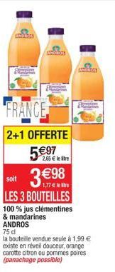 ANDROS  FRANCE  2+1 OFFERTE  5€97  ANDROS  soit  LES 3 BOUTEILLES  100% jus clémentines  & mandarines  2,65 € le stre  €90  ANDROS  75 d  la bouteille vendue seule à 1,99 € existe en réveil douceur, o