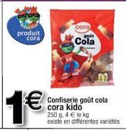 produit  cora  1€  cora  geot  Cola  Confiserie goût cola cora kido 250 g, 4 € le kg existe en différentes variétés 