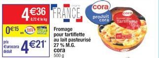 0 €15  prix Eurocora déduit  4€21*  wore  4€36 FRANCE  Fromage pour tartiflette au lait pasteurisé 27% M.G. cora 500 g  cora produit  cora  Tartiflette 