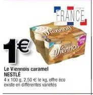 1€  le viennois caramel nestlé  4 x 100 g. 2,50 € le kg, offre éco existe en différentes variétés  france  viennoi 