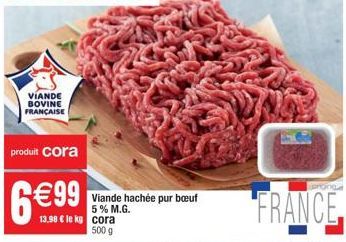 VIANDE BOVINE FRANÇAISE  produit cora  Viande hachée pur bœuf 5% M.G. 13.98 € le kg cora 500 g  227  FRANCE.  eginge 