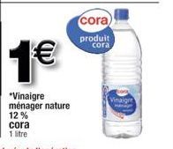 1€  *Vinaigre ménager nature 12% cora  1 litre  cora) produit cora  Vinaigt  memper 
