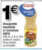 à l'ancienne  500 ml, 2 € le litre  existe en nature,  fines herbes  ou échalote  cora) produit cora 