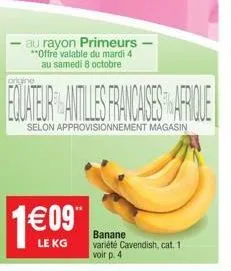 au rayon primeurs **offre valable du mardi 4 au samedi 8 octobre  1609  le kg  engine  equateur antlles francases afrique  selon approvisionnement magasin  banane variété cavendish, cat. 1 voir p. 4 